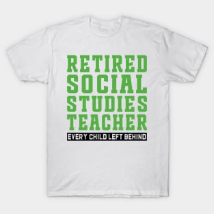 Retired Social Studies Teacher, Every Child Left Behind T-Shirt
